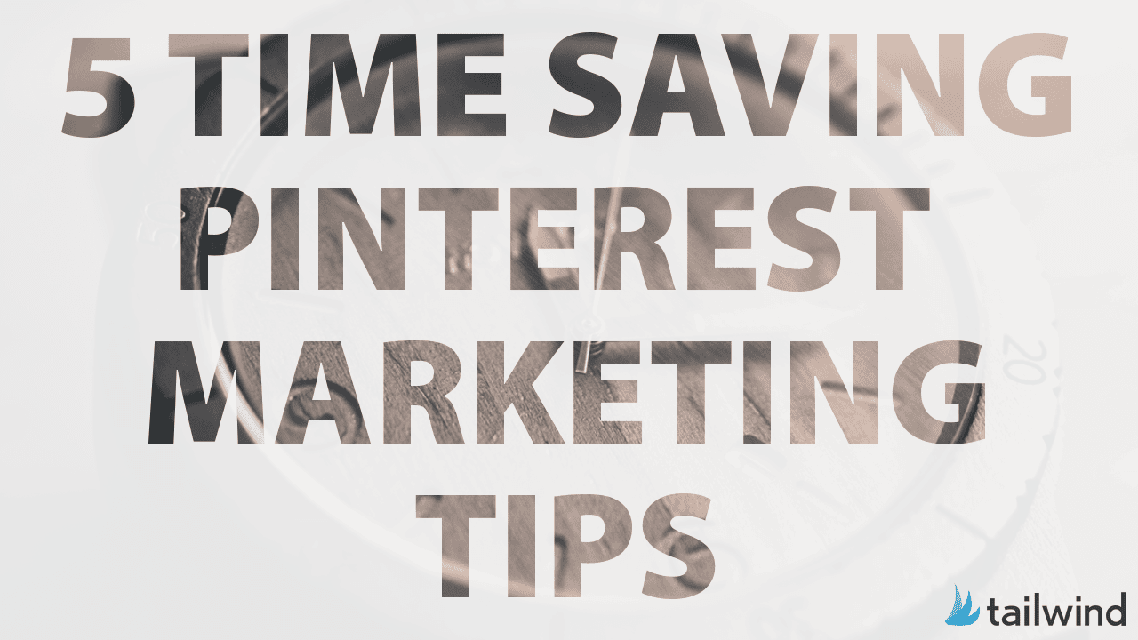 Text in bold letters reads “5 TIME SAVING PINTEREST MARKETING TIPS” over a faint clock face background, highlighting essential Pinterest marketing tips, with the Tailwind logo in the bottom right corner.