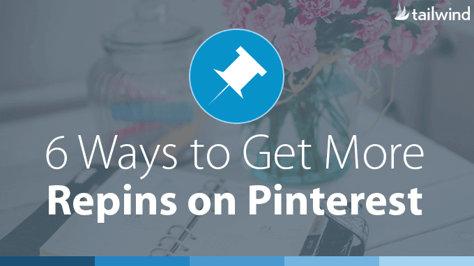 A graphic featuring a blue pushpin icon, flowers in a vase, and an open notebook in the background. Text reads: "6 Ways to Get More Repins on Pinterest." Tailwind logo appears in the top right corner.