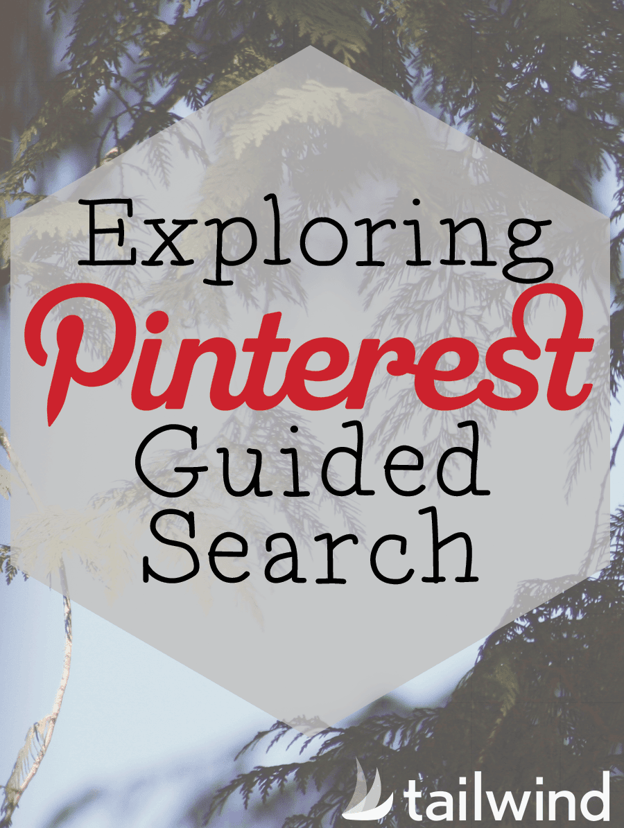 Text graphic with a blurred tree background that reads: "Exploring Pinterest Guided Search" featuring the Pinterest logo in the text, and "tailwind" with a sailboat icon in the lower right—great inspiration for design tools to create pinnable images.