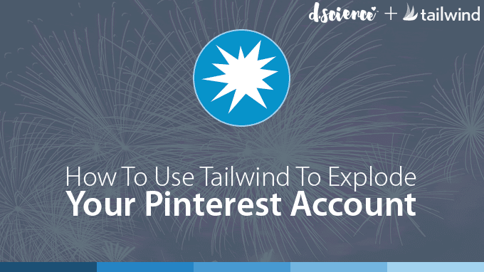 Fireworks background featuring the dscience and Tailwind logos, with text reading “How To Use Tailwind To Explode Your Pinterest Account – Guest Post.”.
