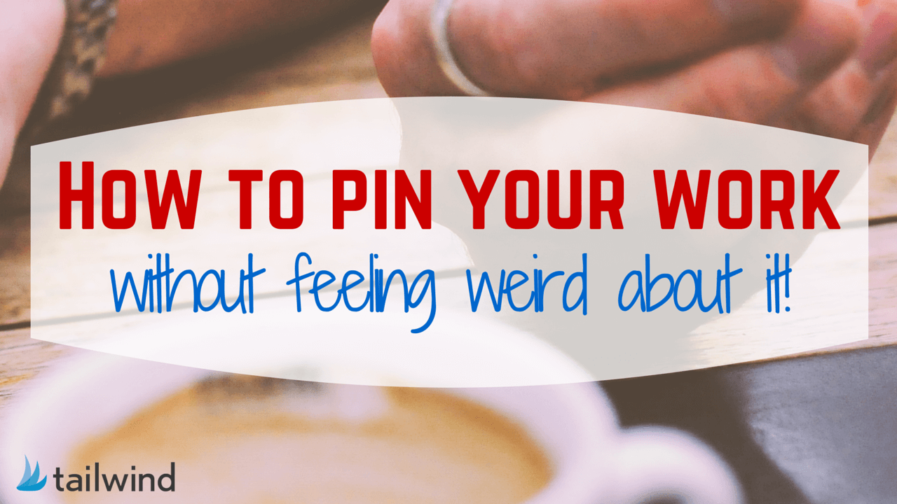 Text graphic reads: “How to pin your work without feeling weird about it!” in red and blue text, over a blurred background of a coffee cup and hand—perfect for anyone learning how to pin on Pinterest. Tailwind logo appears in the lower left corner.