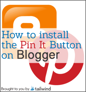 Text graphic featuring the Blogger and Pinterest logos with the phrase: "How to install the Blogger Pin It Button." At the bottom, it says "Brought to you by Tailwind.