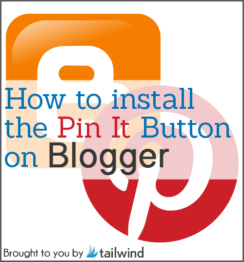 Text graphic featuring the Blogger and Pinterest logos with the phrase: "How to install the Blogger Pin It Button." At the bottom, it says "Brought to you by Tailwind.