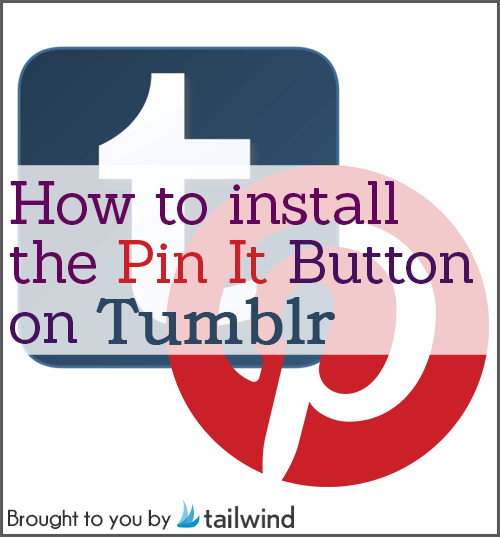 Image with Tumblr and Pinterest logos overlapping, featuring text saying "How to install the Pin It Button on Tumblr." A small "Brought to you by tailwind" note is shown at the bottom, highlighting this handy Install Guide.