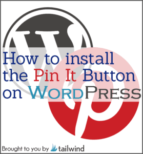 Text graphic with overlapping WordPress and Pinterest logos. Overlaid text reads: "WordPress Pin It Button Installation Guide." Bottom text says: "Brought to you by tailwind.