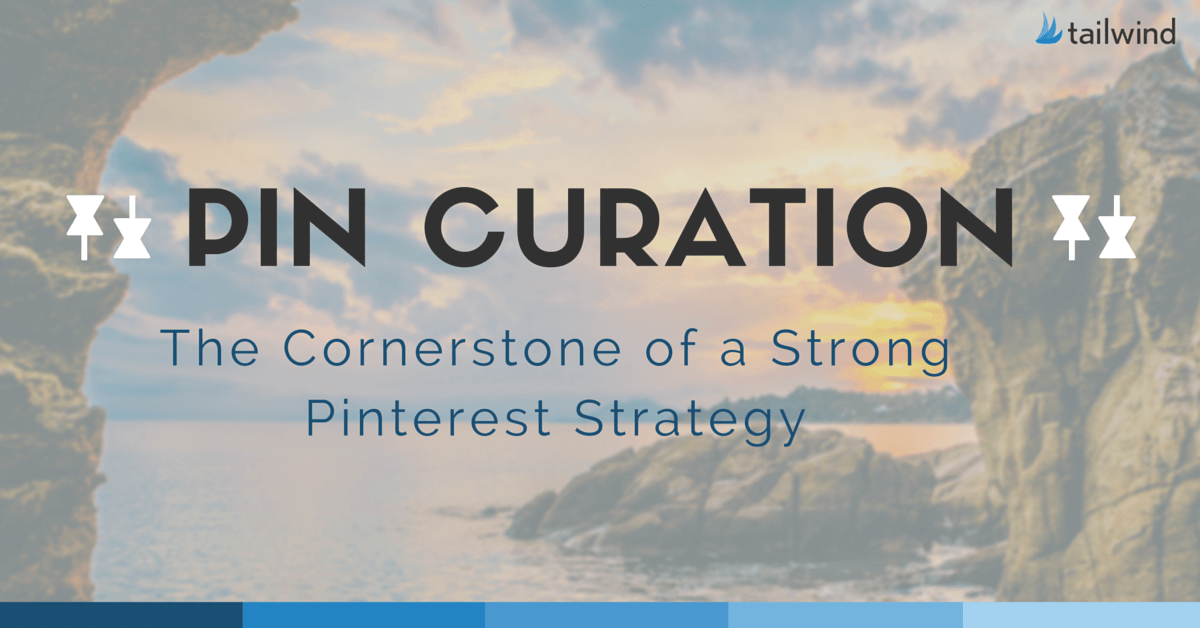 Text on image reads: "PIN CURATION: The Cornerstone of a Strong Pinterest Strategy." The background features a rocky coastal landscape at sunset with the Tailwind logo in the top right corner, emphasizing effective Pin curation for your Pinterest strategy.
