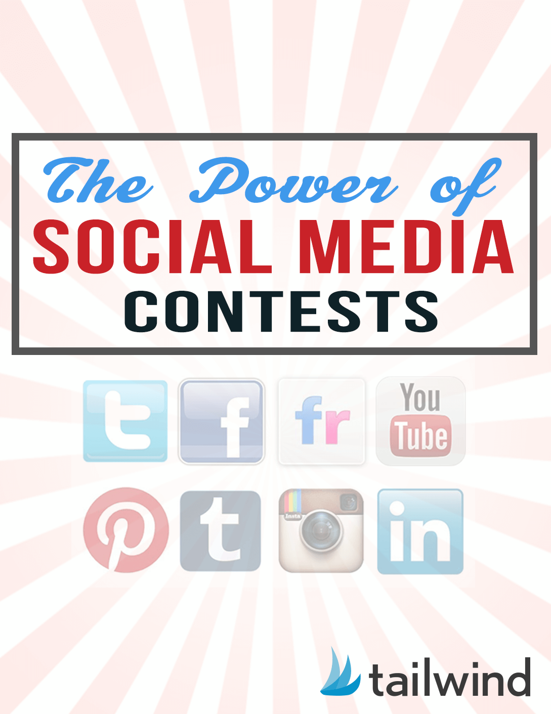 Text graphic with the title "The Power of Social Media Contests" above faded icons for Twitter, Facebook, Flickr, YouTube, Pinterest, Instagram, and LinkedIn. Tailwind logo is at the bottom right—highlighting how social media contests drive engagement.