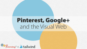 Text graphic with overlapping blue and yellow circles reads: "Pinterest, Google+ and the Visual Web." The design highlights both Pinterest and Google+ as key players in the Visual Web. Logos for Oh So Pinteresting and Tailwind appear at the bottom left.