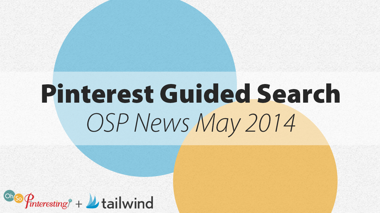 Pinterest Guided Search OSP News May 2014 episode 064 text overlaid on overlapping blue and orange circles, with Oh So Pinteresting and Tailwind logos at the bottom.
