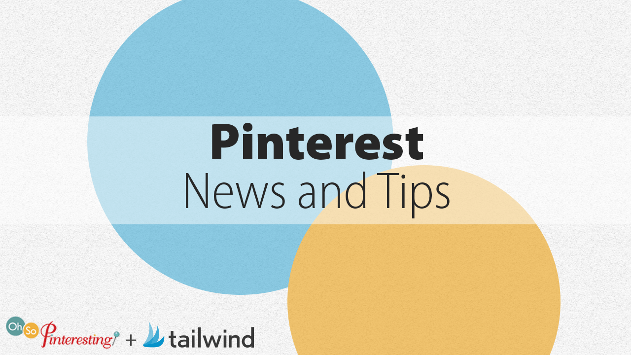Graphic with overlapping blue and yellow circles. Center text reads "Pinterest News and Tips," highlighting Pinterest Tips. Bottom left features logos and "Oh So Pinteresting + tailwind." Simple, modern design on a white background.