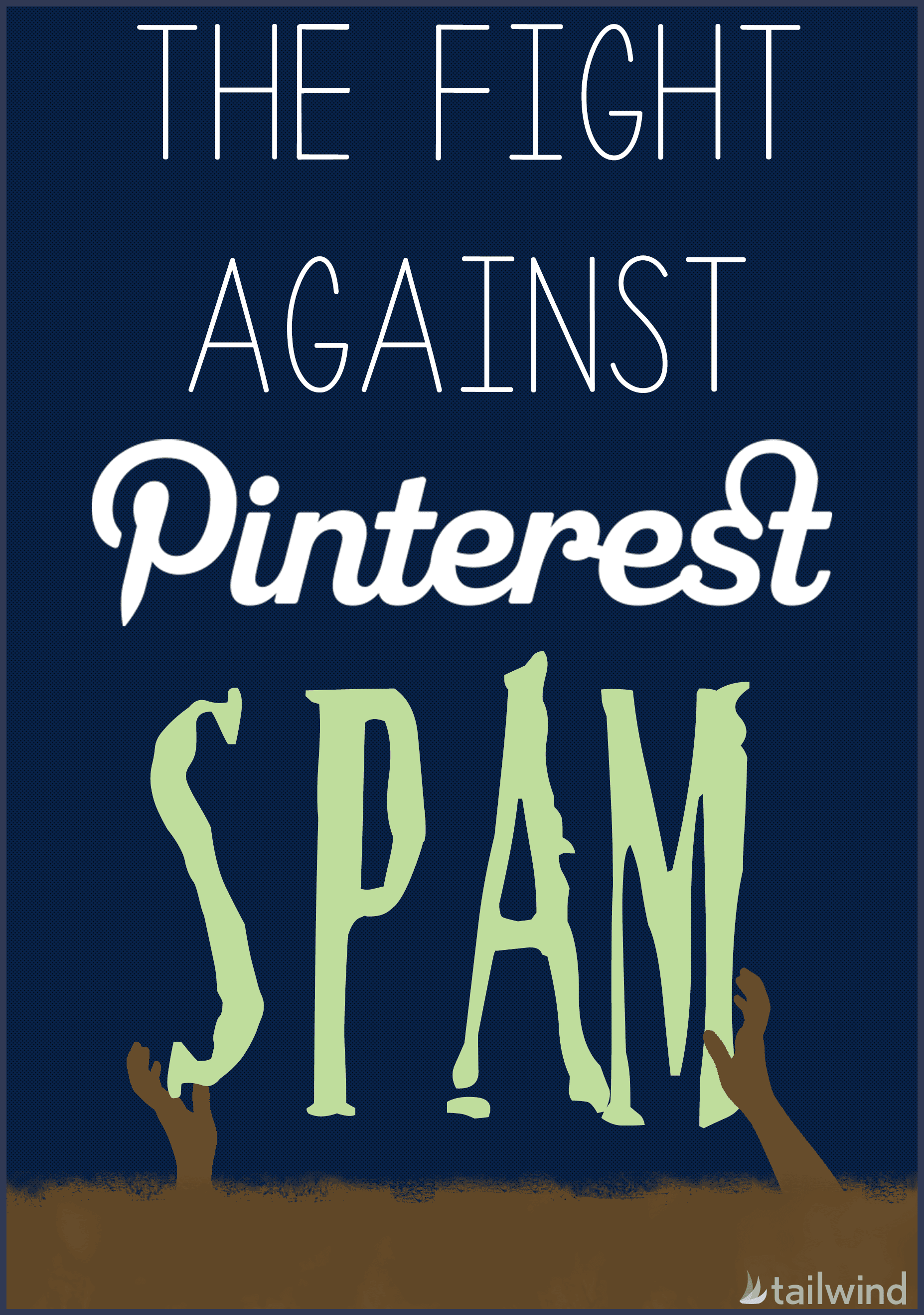 Text graphic with the words "The Fight Against Pinterest Spam" in various fonts, hands reaching up to illustrate the struggle against Pinterest spam. Tailwind logo appears in the lower right corner.