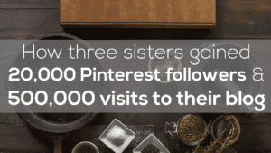 Text overlay on a kitchen counter with spices, a frying pan, and a cutting board: "How three sisters gained 20,000 Pinterest followers & 500,000 blog visits—a Pinterest marketing case study.