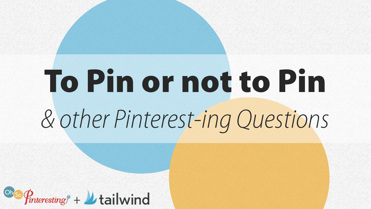 Text graphic featuring bold black text: "To Pin or not to Pin & other Pinterest-ing Questions," layered over pastel blue and yellow circles, perfectly capturing the spirit of "to pin or not to pin and other pinterest-ing questions." Logos below.