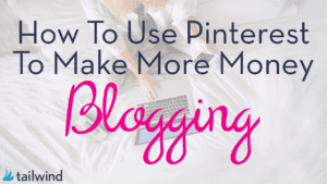 A person using a laptop on a bed, with text overlay: "How To Make Money Blogging With Pinterest." Tailwind logo appears in the bottom left corner.