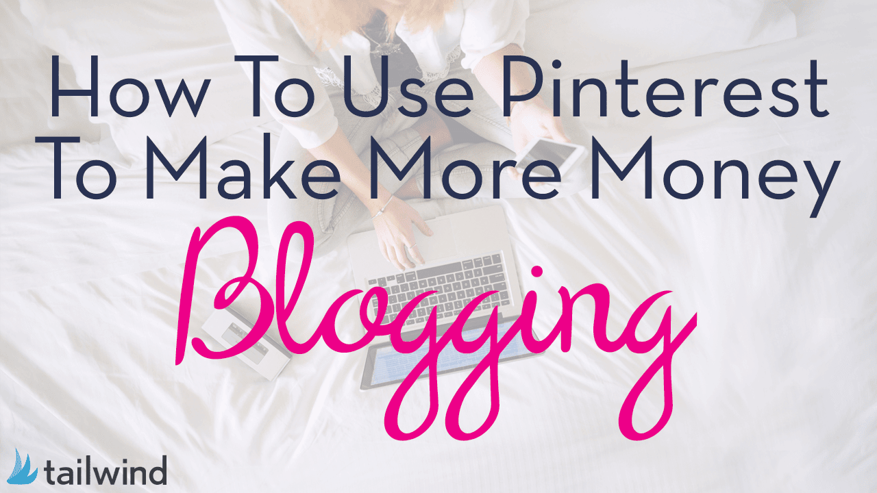 A person using a laptop on a bed, with text overlay: "How To Make Money Blogging With Pinterest." Tailwind logo appears in the bottom left corner.