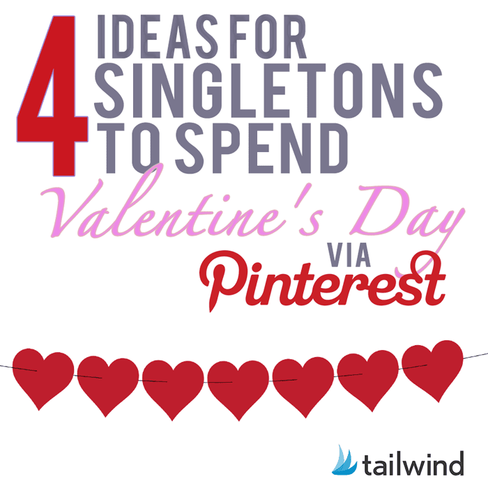 Text graphic featuring "4 Ideas for Singletons to Spend Valentine's Day via Pinterest" above a string of red heart shapes, with the Tailwind logo in the bottom right corner. Perfect inspiration for singletons this Valentine's Day!.