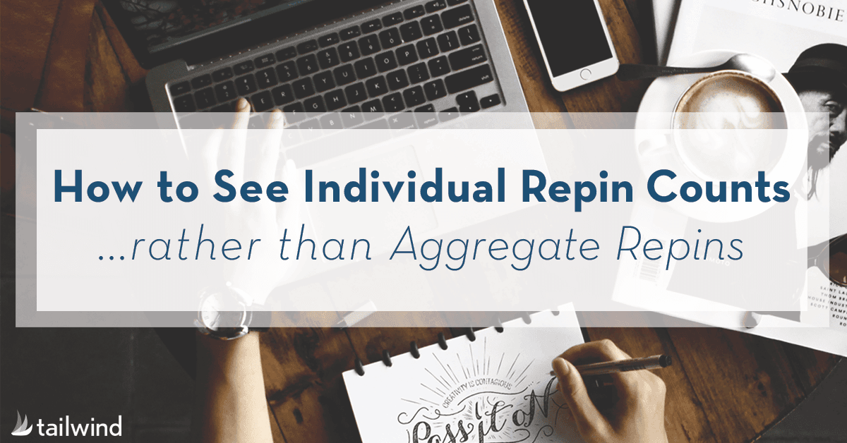 A person uses a laptop while writing in a notebook. Overlaid text reads: "How to see individual repin counts rather than aggregate repins." The Tailwind logo appears in the bottom left corner, highlighting this helpful Pinterest insight tip.