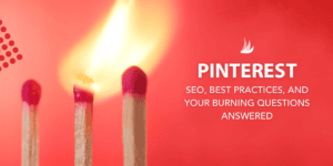 Three matchsticks on a red background, one lit with a bright flame. Text reads: "Pinterest SEO best practices and your burning questions answered.