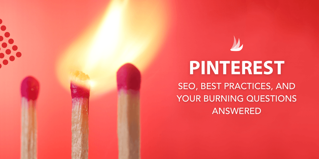 Three matchsticks on a red background, one lit with a bright flame. Text reads: "Pinterest SEO best practices and your burning questions answered.