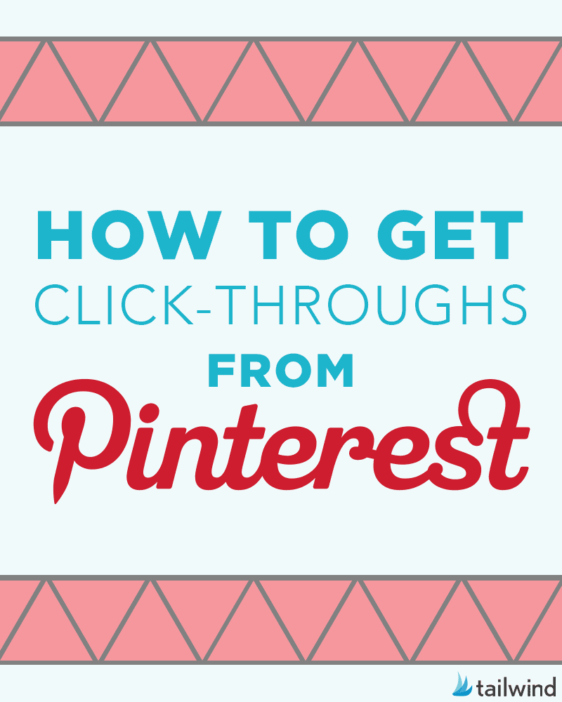 Text graphic with pink geometric borders and the words "How to get Pinterest click-throughs" in blue and red text, plus a small Tailwind logo in the lower right—perfect for boosting your Pinterest marketing to increase website traffic.