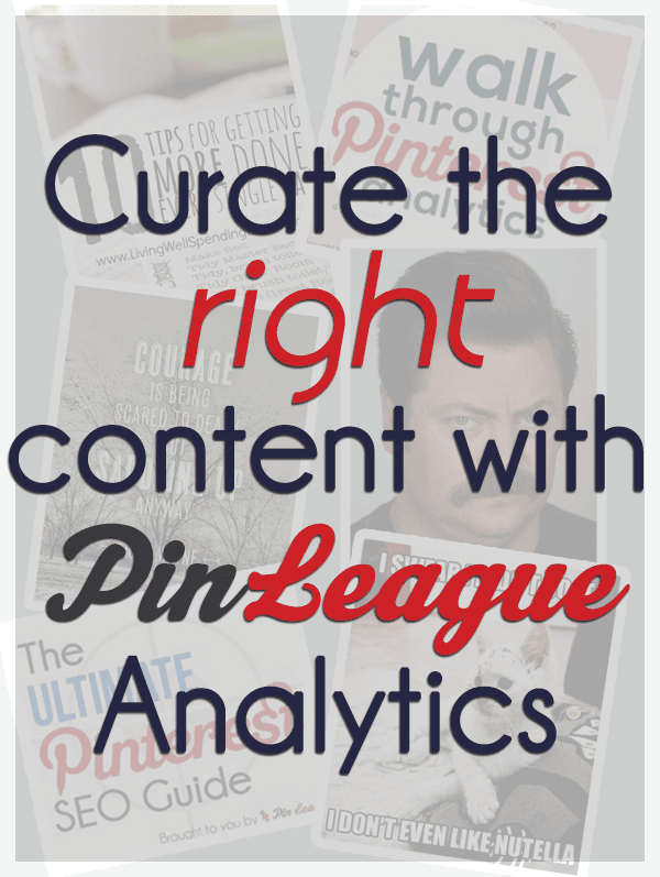 A collage of Pinterest-themed posts is overlaid with bold text that reads, "Curate the right content with PinLeague and Tailwind Analytics.