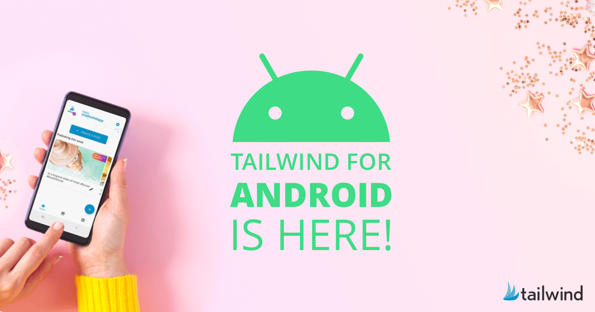 A person holding a smartphone with the Tailwind for Android app is shown beside a large green Android logo and text that reads, "Tailwind for Android is here!" on a pink background with scattered gold stars.