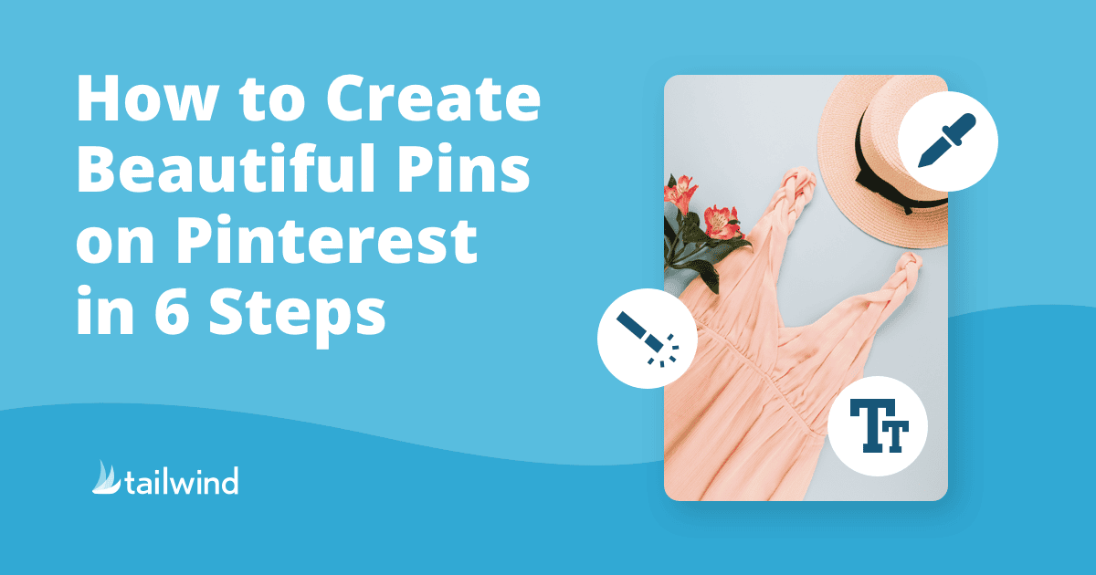 A graphic with the text "How to Create Beautiful Pinterest Pins in 6 Steps" next to a photo of a peach dress, a straw hat, and flowers on a blue background, featuring three icon overlays and the Tailwind logo.