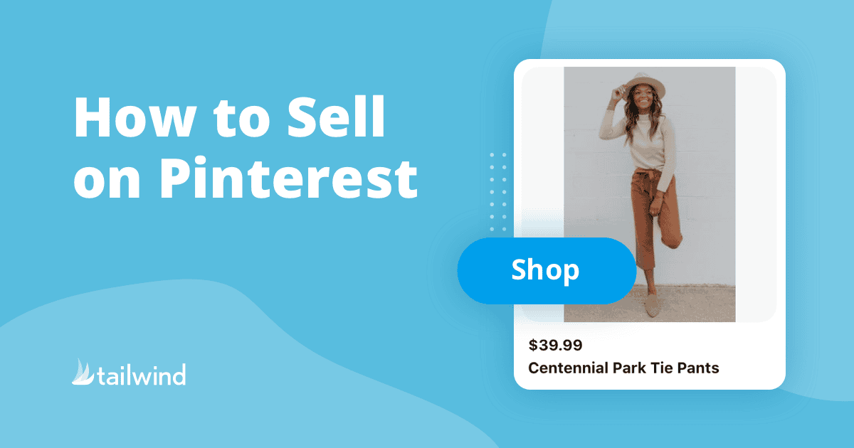 A graphic with the text "How to Sell on Pinterest." On the right, a woman poses in a beige hat, cream sweater, and brown pants labeled "$39.99 Centennial Park Tie Pants." A blue "Shop" button overlaps the image. Great for those exploring Pinterest ecommerce. Tailwind logo at bottom left.
