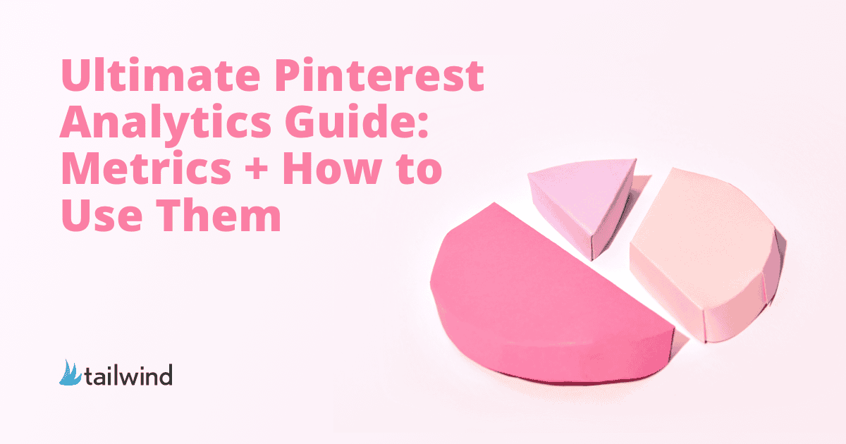 Text reads, "Ultimate Pinterest Analytics Guide: Metrics + How to Use Them." Next to the text is a pink paper pie chart with three segments, showing how to use Pinterest analytics. The Tailwind logo appears in the lower left corner on a light pink background.