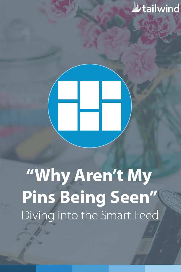 A graphic with the Tailwind logo, pink flowers in a vase, and text that reads: "Why Aren’t My Pins Being Seen—Diving into the Pinterest Smart Feed." An icon with rectangles is displayed above the text, highlighting pin visibility issues.