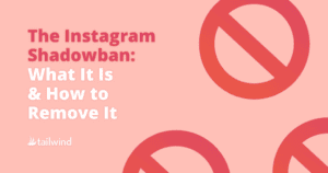 Text graphic with red prohibition symbols on a pink background highlights the instagram shadowban. The text reads: "The Instagram Shadowban: What It Is & How to Remove It." Logo "tailwind" appears at the bottom left.