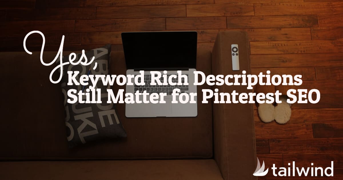 A laptop, remote, and slippers are on a wooden floor next to a brown couch. Overlaid text reads: "Yes, Keyword Rich Descriptions Still Matter for Pinterest SEO." Tailwind logo is in the lower-right corner—perfect for mastering pinterest for business.