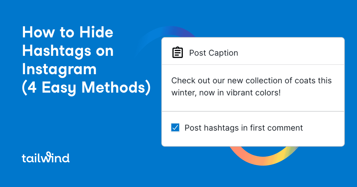 Graphic with text: "How to Hide Hashtags on Instagram (4 Easy Methods)" and a sample Instagram post UI showing a caption about coats, a checked box for "Post hashtags in first comment," plus the Tailwind logo. Discover simple Instagram Hashtag Hacks!.