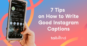 A hand holds a smartphone displaying an Instagram profile. Text on a colorful gradient background reads: "7 Tips on How to Write Instagram Captions That Sell. tailwind.