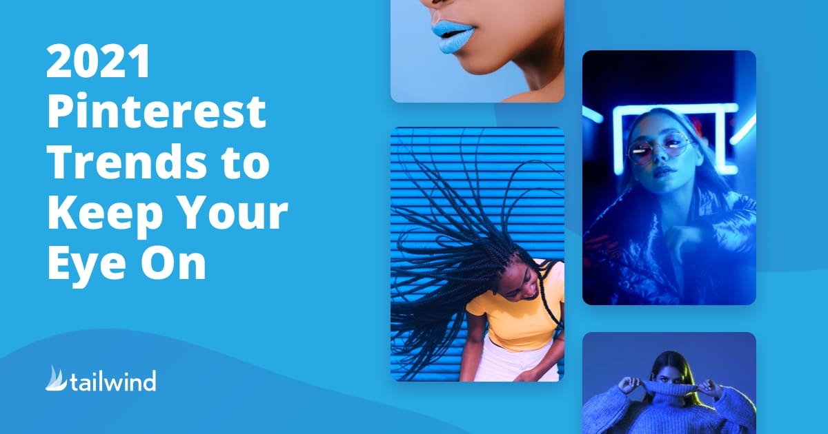 Four colorful photos of stylish people surround bold text reading "2021 Pinterest Trends to Keep Your Eye On" on a blue background, referencing the Pinterest Trends Report 2, with the Tailwind logo in the corner.