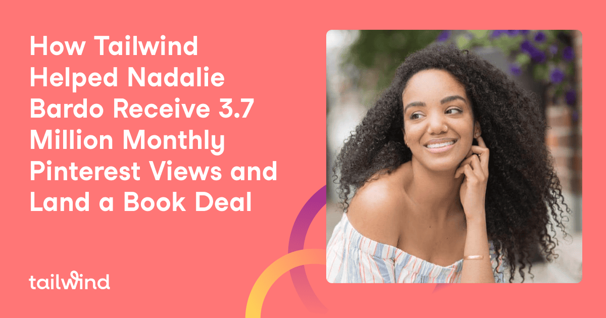 A smiling woman with long curly hair sits outdoors, with text beside her that reads, "How Tailwind's Pinterest marketing helped Nadalie Bardo receive 3.7 million monthly Pinterest views and land a book deal." Tailwind logo is at the bottom left.