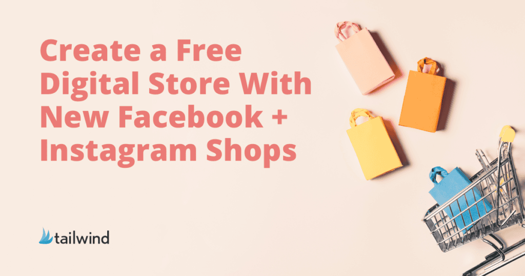 Text reads “Create a Free Digital Store With New Facebook Instagram Shops.” Four vibrant shopping bags and a miniature cart pop against a light background. Tailwind logo appears in the corner.