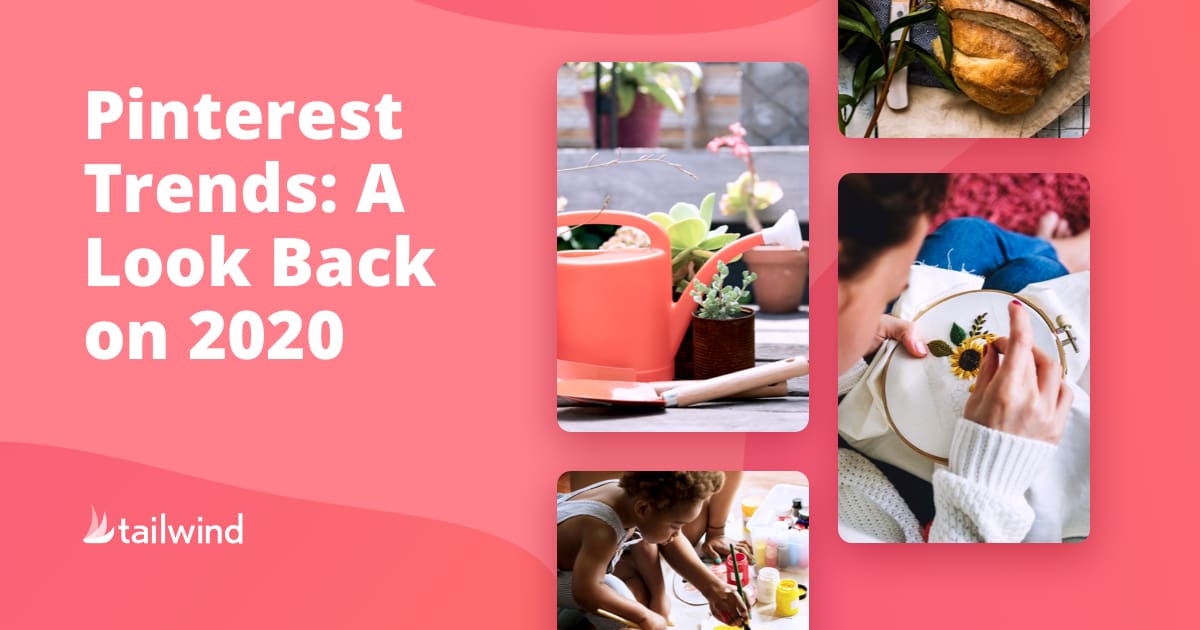 Graphic with the text "Pinterest Trends: A Look Back on 2020," featuring images of bread, gardening tools, embroidery, and people crafting. Tailwind logo in the corner highlights this Pinterest trend review.