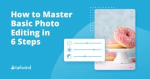 A graphic with text "How to Master Basic Photo Editing in 6 Steps" beside an image of pink frosted donuts on a white stand, featuring a digital editing toolbar overlay and the Tailwind logo—perfect for learning basic photo editing tips.