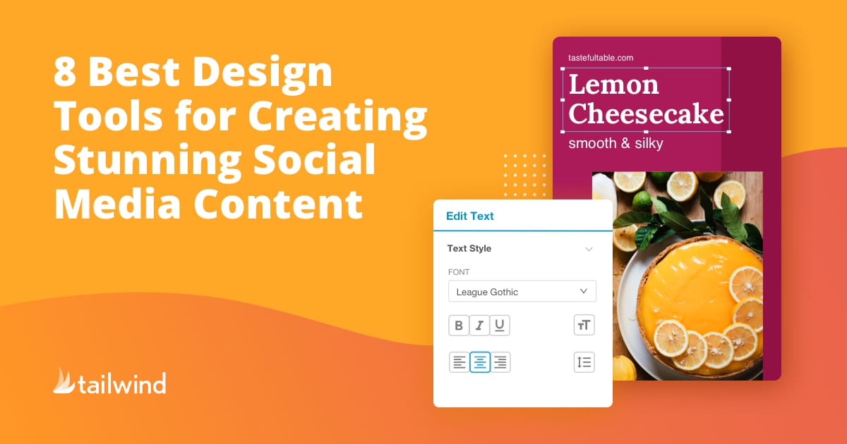 A graphic with the text "8 Best Design Tools for Creating Stunning Social Media Content" beside an example social media post featuring a lemon cheesecake and an editing menu; great for Pinterest marketing. Tailwind logo at the bottom left.