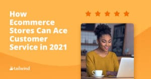 A smiling woman in a mustard sweater uses a laptop at a table with a cup. The text reads: "How ecommerce stores can ace customer service in 2021." Five stars and the Tailwind logo are also visible.