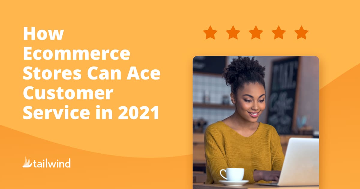 A smiling woman in a mustard sweater uses a laptop at a table with a cup. The text reads: "How ecommerce stores can ace customer service in 2021." Five stars and the Tailwind logo are also visible.