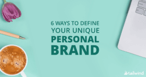 A flat lay on a mint green surface shows a cup of coffee, pencil, purple tulip, and part of a laptop. Center text reads: "6 Ways to Define Your Unique Personal Brand for building a personal brand on Instagram." Tailwind logo is in the corner.