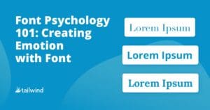 Image with the text "Font Psychology 101: Creating Emotion with Font" and three "Lorem Ipsum" samples in different fonts, illustrating how font psychology plays a role in creating emotion, next to the Tailwind logo on a blue background.