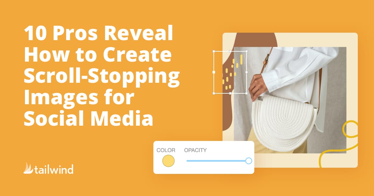 Graphic with orange background reads, “10 Pros Reveal How to Create Scroll-Stopping Images for Social Media.” Beside the text is a photo of a person holding a white round bag, plus editing icons and the Tailwind pinterest scheduler logo.