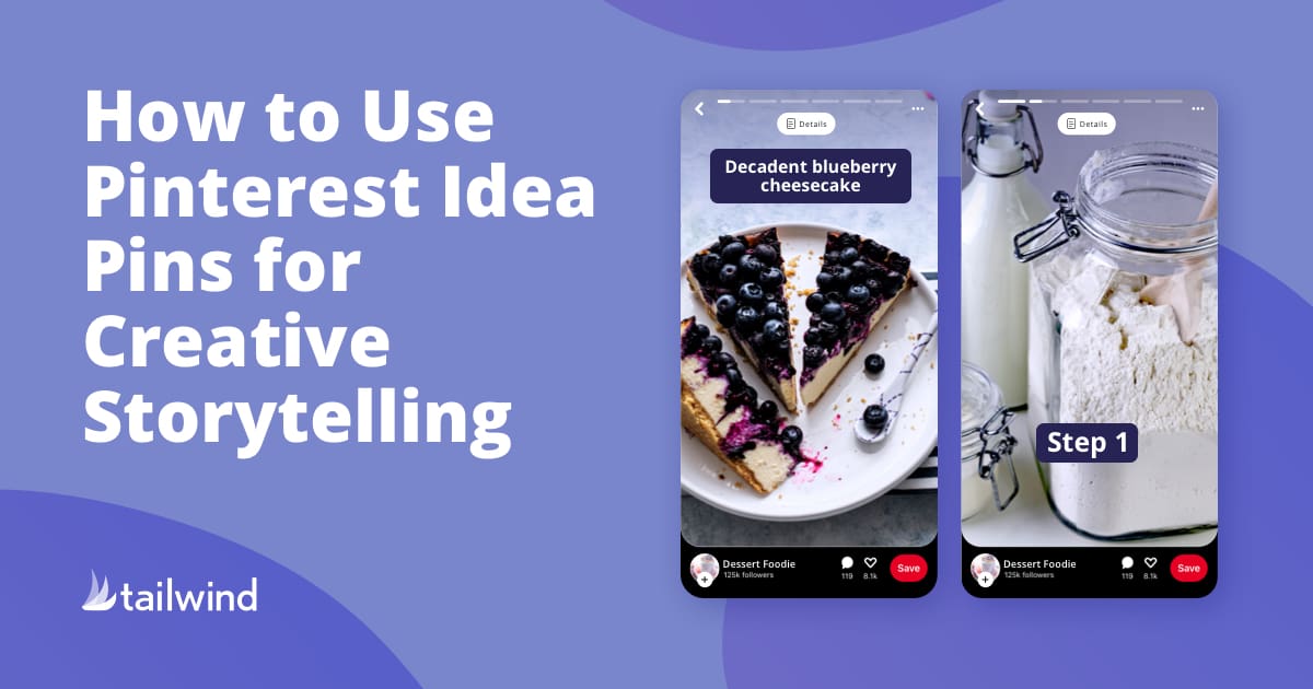 Text reads “How to Use Pinterest Idea Pins for Creative Storytelling.” Next to the text are two Pinterest idea pins: one shows a blueberry cheesecake, the other flour in a dish labeled "Step 1." Tailwind logo emphasizes smart Pinterest marketing.