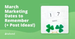 A graphic highlighting march marketing dates with text "March Marketing Dates to Remember (+ Post Ideas!)" beside a calendar showing March 17 and three green felt shamrocks, all set on a green background.