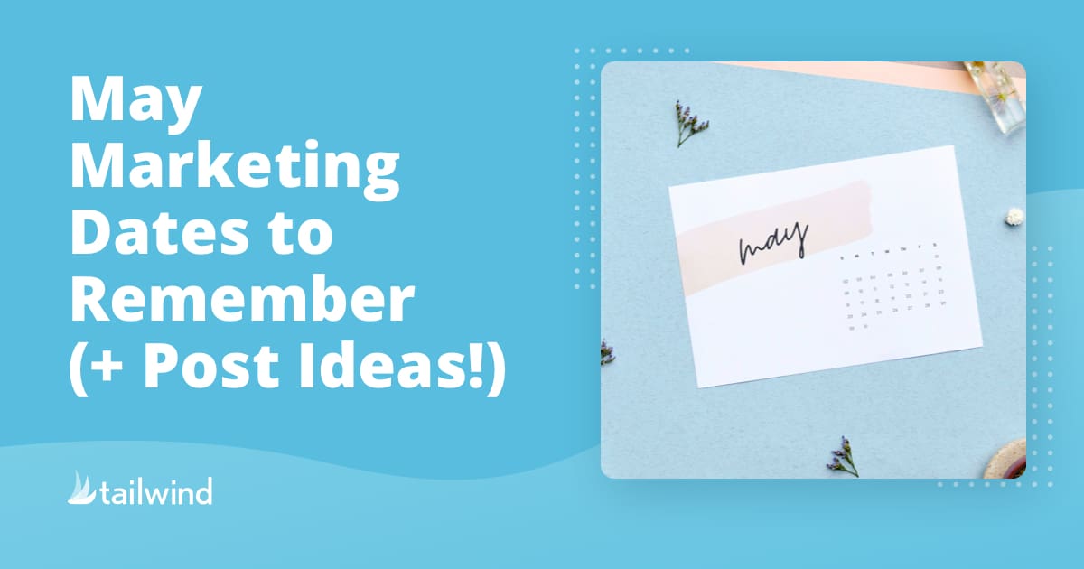A blue graphic with the text "May Marketing Dates to Remember (+ Post Ideas!)" next to a photo of a calendar page labeled "May" on a pastel background with small decorative flowers. Pinterest marketing and Tailwind logo are featured at the bottom left.