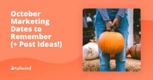 A person in jeans holds a large orange pumpkin. White and orange pumpkins rest on straw in the background. Text reads: “October Marketing Dates to Remember (+ Post Ideas!)” with Pinterest marketing tips and a Tailwind logo at the bottom.