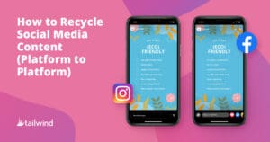 Two smartphones display similar eco-friendly checklists on Instagram and Facebook. The pink background features the text "How to Recycle Social Media Content (Platform to Platform)"—perfect for Pinterest marketing—with Tailwind's logo in the lower left corner.